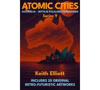 Atomic Cities: Australia Myth & Folklore Reimagined: Book 9 in the Atomic Cities Series