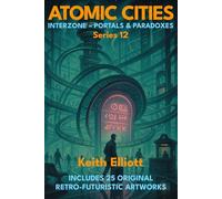 Atomic Cities: Interzone - Portals & Paradoxes: Book 12 in the Atomic Cities Series