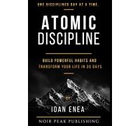 Atomic Discipline: Build Powerful Habits and Transform Your Life in 30 Days