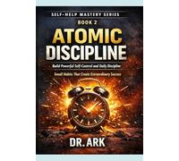 Atomic Discipline: Build Powerful Self-Control and Daily Discipline