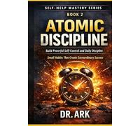 Atomic Discipline: Build Powerful Self-Control and Daily Discipline