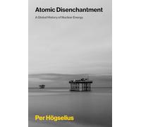 Atomic Disenchantment: A Global History of Nuclear Energy