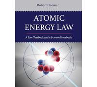 Atomic Energy Law: A Law Textbook and a Science Hornbook