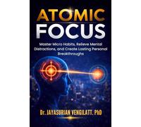 ATOMIC FOCUS: Master Micro Habits, Relieve Mental Distractions, and Create Lasting Personal Breakthroughs