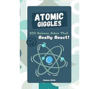 Atomic Giggles: 200 Science Jokes That Really React