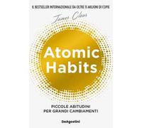 Libri James Clear - Atomic Habits. Piccole Abitudini Per Grandi Cambiamenti