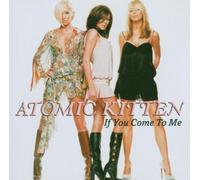 Atomic Kitten - If You Come to Me