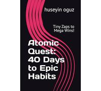 Atomic Quest: 40 Days to Epic Habits: Tiny Zaps to Mega Wins!