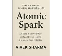 Atomic Spark: Ignite Big Change Through Small, Daily Wins