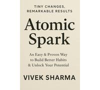 Atomic Spark: Ignite Big Change Through Small, Daily Wins
