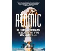 Atomic: The First War of Physics and the Secret History of the Atom Bomb 1939-49
