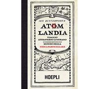 Atomlandia. Viaggio attraverso lo strano (e incredibilmente piccolo) mondo della fisica particellare