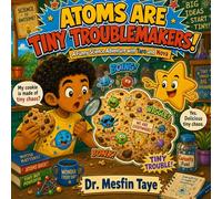 Atoms Are Tiny Troublemakers: A Funny Science Adventure About Atoms, Molecules, and Matter with Taro and Nova (Ages 6-15)