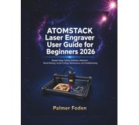ATOMSTACK Laser Engraver User Guide for Beginners 2026: Simple Setup, Safety, Software, Materials, Wood Marking, Acrylic Cutting, Maintenance, and Troubleshooting