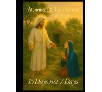 Atonement & Resurrection: 15 Days not 7 Days (black and white edition)