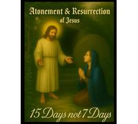 Atonement & Resurrection: 15 Days not 7 Days (black and white edition)
