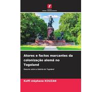 Atores e factos marcantes da colonização alemã no Togoland: Resumo sobre a história do Togoland