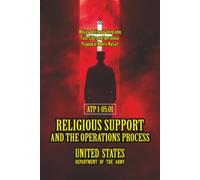 ATP 1-05.01 Religious Support and the Operations Process: [Annotated] Military Doctrine for Integrating Faith, Ethics, and Operational Planning in Modern Warfare