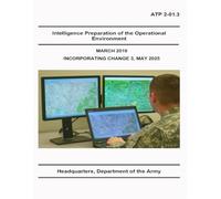 ATP 2-01.3 Intelligence Preparation of the Operational Environment MARCH 2019: INCORPORATING CHANGE 3, MAY 2025