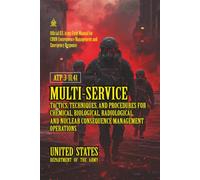 ATP 3-11.41 Multiservice Tactics, Techniques, and Procedures for Chemical, Biological, Radiological, and Nuclear Consequence Management Operations: [Annotated]