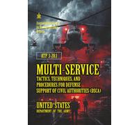 ATP 3-28.1 Multi-Service Tactics, Techniques, and Procedures for Defense Support of Civil Authorities (DSCA): [Annotated]