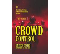 ATP 3-39.33 Crowd Control: [Annotated] Official U.S. Army Field Guide for Modern Crowd Management Operations
