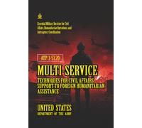 ATP 3-57.20 Multi-Service Techniques for Civil Affairs Support to Foreign Humanitarian Assistance: [Annotated]