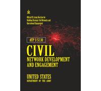 ATP 3-57.30 Civil Network Development and Engagement: [Annotated] Official U.S. Army Doctrine for Building Strategic Civil Networks and Operational Engagement