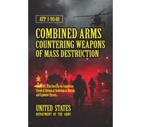 ATP 3-90.40 Combined Arms Countering Weapons of Mass Destruction: [Annotated]