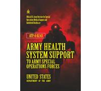 ATP 4-02.43 Army Health System Support to Army Special Operations Forces: [Annotated]