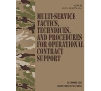 ATP 4-10 / MCRP 3-40B.6 / NTTP 4-09.1 Multi-Service Tactics, Techniques, and Procedures for Operational Contract Support - Dec. 2025