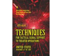 ATP 6-02.45 Techniques for Tactical Signal Support to Theater Operations: [Annotated] Modern Military Communications, Network Planning, and Theater Signal Operations Reference