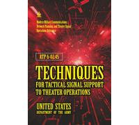 ATP 6-02.45 Techniques for Tactical Signal Support to Theater Operations: [Annotated] Modern Military Communications, Network Planning, and Theater Signal Operations Reference