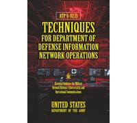 ATP 6-02.71 Techniques for Department of Defense Information Network Operations: [Annotated] Guidance for Secure Military Network Operations