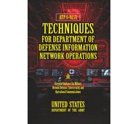ATP 6-02.71 Techniques for Department of Defense Information Network Operations: [Annotated] Guidance for Secure Military Network Operations