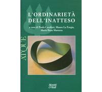 Atque. L'ordinarietà dell'inatteso - Cavalieri P. (cur.); La Forgia M. (cu...