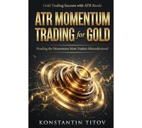 ATR Momentum Trading for Gold: Reading the Momentum Most Traders Misunderstand: 2