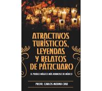 ATRACTIVOS TURÍSTICOS, LEYENDAS Y RELATOS DE PÁTZCUARO: EL PUEBLO MÁGICO MÁS HERMOSO DE MÉXICO