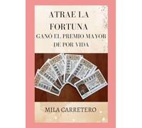 ATRAE FORTUNA COMO Ganó el Premio Mayor de por Vida: Atrae la fortuna: El camino hacia el premio mayor y una vida de abundancia eterna"