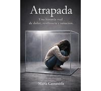 Atrapada: Cuando no veía salida y aun así aprendí a sanar