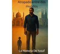 Atrapado Entre Dos Mundos: La historia de Yusuf