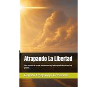 Atrapando La Libertad: Una historia de lucha, perseverancia y la búsqueda de un destino propio.
