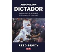 Atrapar a un dictador: La búsqueda de la justicia en un mundo de impunidad