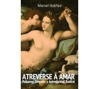 Atreverse A Amar: Poliamor, Empatía y Autenticidad Radical