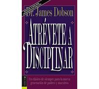 Atrevete a Disciplinar/New Dare to Discipline: Un clásico de siempre para la nueva generación de padres y maestros
