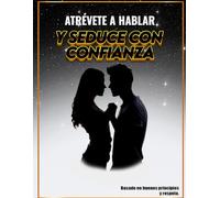 ATRÉVETE A HABLAR Y SEDUCE CON CONFIANZA