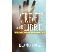 ATREVETE A SER LIBRE: DESDE LA SOLEDAD AL EMPODERAMIENTO