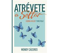 Atrevete a Soltar: Cierra ciclos y vive feliz