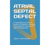ATRIAL SEPTAL DEFECT: A Contemporary Clinical Guide to Diagnosis, Imaging, Transcatheter Closure, and Adult Management