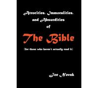 Atrocities, Immoralities, and Absurdities of The Bible (For those who haven't actually read it)